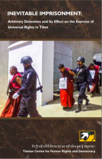 Inevitable Imprisonment: Arbitrary Detention and its Effects on the Exercise of Universal Rights in Tibet Inevitable Imprisonment: Arbitrary Detention and its Effects on the Exercise of Universal Rights in Tibet