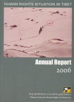 Human Rights Situation in Tibet: Annual Report 2006 Human Rights Situation in Tibet: Annual Report 2006