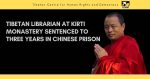 Tibetan Librarian at Kirti monastery sentenced to three years in Chinese prison Tibetan Librarian at Kirti monastery sentenced to three years in Chinese prison