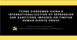 TCHRD condemns China’s internationalization of repression and sanctions imposed on Tibetan human rights group TCHRD condemns China’s internationalization of repression and sanctions imposed on Tibetan human rights group