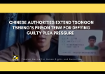 Chinese Authorities Extend Tsongon Tsering’s Prison Term for Defying Guilty Plea Pressure Chinese Authorities Extend Tsongon Tsering’s Prison Term for Defying Guilty Plea Pressure